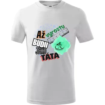 Chlapecké tričko Až vyrostu budu jako táta - cyklista - Tričko dětské bavlněné - 98 cm / 2 roky ( Bílá )