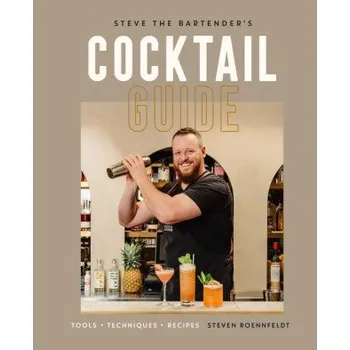 Steve the Bartender's Cocktail Guide: Tools - Techniques - Recipes (Pevná)