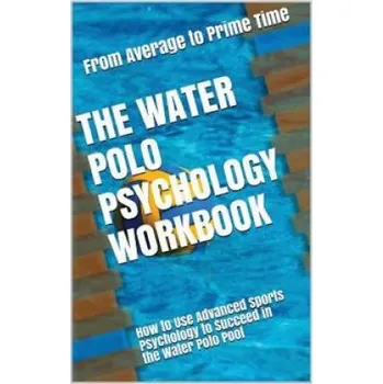 Kniha The Water Polo Psychology Workbook: How to Use Advanced Sports Psychology to Succeed in the Water Polo Pool (Danny Uribe Masep)(Brožovaná)