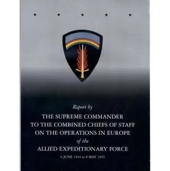 Učebnice Report by The Supreme Commander to the Combined Chiefs of Staff on the Operations in Europe of the Allied Expeditionary Force 6 June 1944 to 8 May 194 (Center of Military History United States)(Brožovaná)