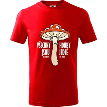 Všechny houby jsou jedlé - Tričko dětské bavlněné - 98 cm / 2 roky ( Červená )