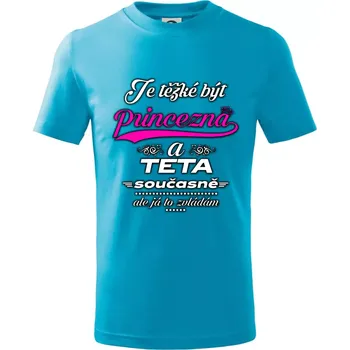Je těžké být princezna - teta - Tričko dětské bavlněné - 98 cm / 2 roky ( Světlý tyrkys )