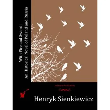 Učebnice With Fire and Sword: An Historical Novel of Poland and Russia (Henryk Sienkiewicz)(Brožovaná)