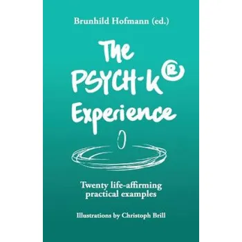 Kniha The PSYCH-K Experience: Twenty life-affirming practical examples (Brunhild Hofmann (Ed ),Tim Schroder,Christoph Brill)(Brožovaná)