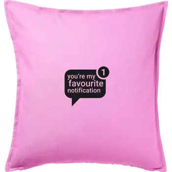 Polštář You're my favourite notification - Polštář 50x50 - 50x50 - Včetně výplně ( Růžová )