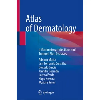 Cizojazyčná kniha Atlas of Dermatology: Inflammatory, Infectious and Tumoral Skin Diseases (Adriana Motta,Luis Fernando González,Gonzalo García)(Pevná)