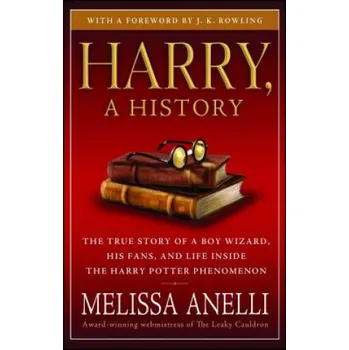 Cizojazyčná kniha Harry, a History: The True Story of a Boy Wizard, His Fans, and Life Inside the Harry Potter Phenomenon (Melissa Anelli,J. K. Rowling)(Brožovaná)