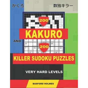 Cizojazyčná kniha 200 Kakuro and 200 Killer Sudoku puzzles. Very hard levels.: Kakuro 12x12 + 14x14 + 16x16 + 18x18 and Sumdoku 8x8 + 9x9 Very hard Sudoku puzzles. (plu (Basford Holmes)(Brožovaná)
