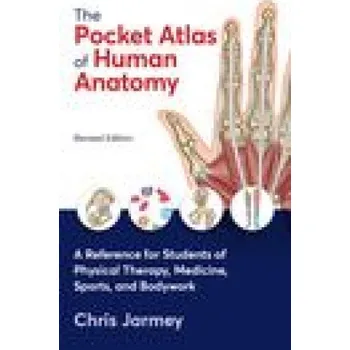 The Pocket Atlas of Human Anatomy, Revised Edition: A Reference for Students of Physical Therapy, Medicine, Sports, and Bodywork (Chris Jarmey)(Brožovaná)