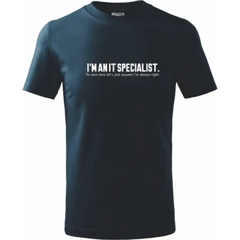 Chlapecké tričko I’m an IT specialist. To save time let’s just assume i’m always right - Tričko dětské bavlněné - 98 cm / 2 roky ( Námořní modrá (velmi tmavá - téměř černá) )