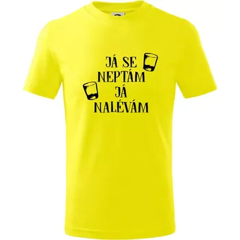 Chlapecké tričko Já se neptám, já nalévám - Tričko dětské bavlněné - 98 cm / 2 roky ( Citrónová )
