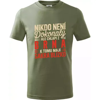 Dětská móda Nikdo není dokonalý ale chlapi z Brna k tomu mají sakra blízko - Tričko dětské bavlněné - 98 cm / 2 roky ( Khaki )