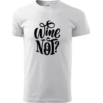 Wine not - černě - Triko extra velké (5-8XL) - 8XL ( Bílá )