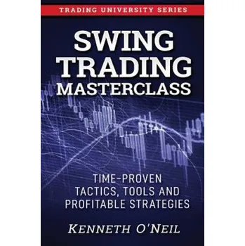Cizojazyčná kniha Swing Trading Masterclass: Time-Proven Tactics, Tools and Profitable Strategies (Kenneth O'Neil)(Brožovaná)
