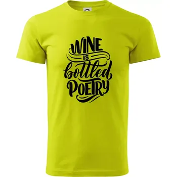 Pánské tričko Wine is bottled poetry - Klasické pánské triko vyšší gramáže - 4XL ( Limetková )