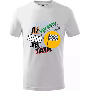 Až vyrostu budu jako táta - závodník - Tričko dětské bavlněné - 98 cm / 2 roky ( Bílá )