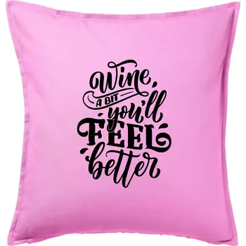 Polštář Wine a bit youll feel better - Polštář 50x50 - 50x50 - Pouze potah ( Růžová )