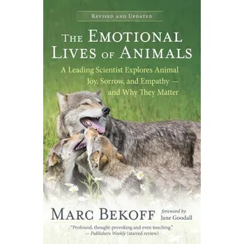 The Emotional Lives of Animals (Revised): A Leading Scientist Explores Animal Joy, Sorrow, and Empathy -- And Why They Matter (Marc Bekoff)(Brožovaná)