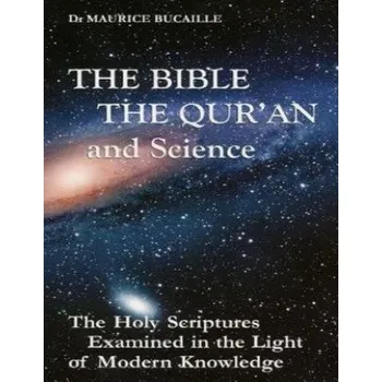 The Bible, the Qu'ran and Science: The Holy Scriptures Examined in the Light of Modern Knowledge (Maurice Bucaille)(Brožovaná)