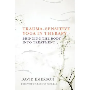Trauma-Sensitive Yoga in Therapy (David Emerson,Joseph Spinazzola,Jennifer West)(Pevná)
