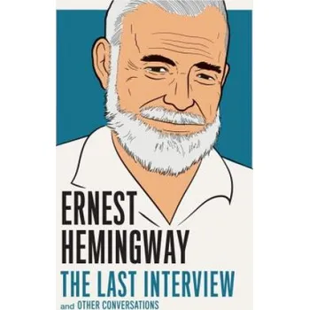 Cizojazyčná kniha Ernest Hemingway: The Last Interview (Ernest Hemingway)(Brožovaná)