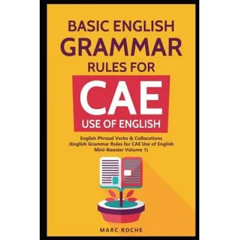 Anglický jazyk Basic English Grammar Rules for CAE Use of English: English Phrasal Verbs & Collocations. (English Grammar Rules for CAE Mini-Booster Volume 1): Engli (Marc Roche)(Brožovaná)