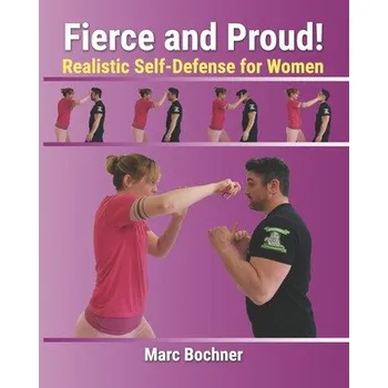Cizojazyčná kniha Fierce and Proud! Realistic Self-Defense for Women (Marc Bochner)(Brožovaná)