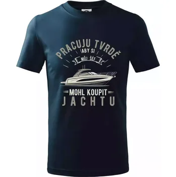 Pracuju tvrdě aby si můj šéf mohl koupit jachtu - Tričko dětské bavlněné - 98 cm / 2 roky ( Námořní modrá (velmi tmavá - téměř černá) )