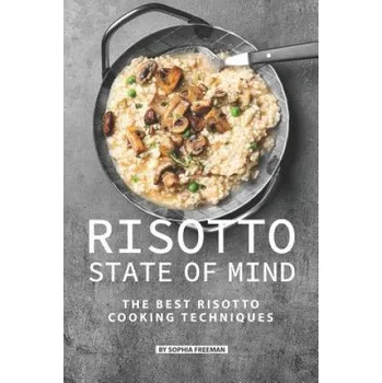 Cizojazyčná kniha Risotto State of Mind: The Best Risotto Cooking Techniques (Sophia Freeman)(Brožovaná)