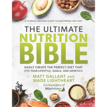 Cizojazyčná kniha The Ultimate Nutrition Bible: Look, Feel, and Perform at Your Absolute Best by Creating the Perfect, Personalized Nutritional Lifestyle Based on You (Wade Lightheart)(Pevná)