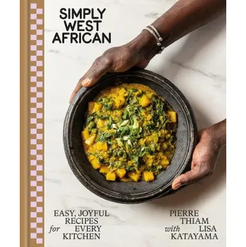 Simply West African: Easy, Joyful Recipes for Every Kitchen (Lisa Katayama)(Pevná)