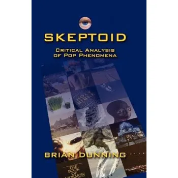 Cizojazyčná kniha Skeptoid: Critical Analysis Of Pop Phenomena (Brian Dunning)(Brožovaná)