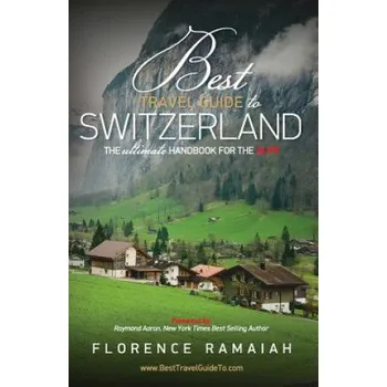 Kniha Best Travel Guide to Switzerland: The Ultimate Handbook For The Alps (Florence Ramaiah)(Brožovaná)