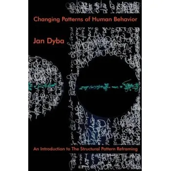Cizojazyčná kniha Changing Patterns of Human Behavior: An Introduction to The Structural Pattern Reframing (Jan Dyba)(Brožovaná)