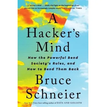 Hackers Mind, How the Powerful Bend Societys Rules, and How to Bend them Back - Schneier, Bruce (Harvard Kennedy School)