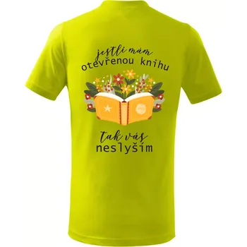 Jestli mám otevřenou knihu, tak vás neslyším - Tričko dětské bavlněné - 98 cm / 2 roky ( Limetková )