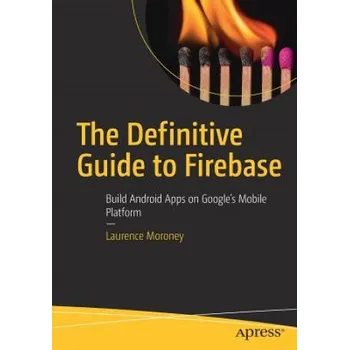 Učebnice Definitive Guide to Firebase (Laurence Moroney)(Brožovaná)