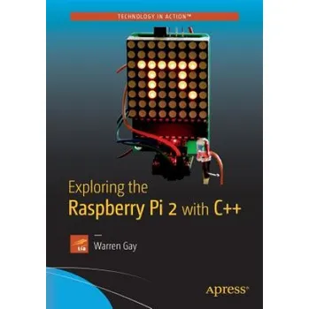 Učebnice Exploring the Raspberry Pi 2 with C++ (Warren Gay)(Brožovaná)