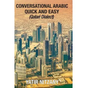 Cizojazyčná kniha Conversational Arabic Quick and Easy: Qatari Dialect: Gulf Arabic, Qatari Gulf Dialect, Travel to Doha Qatar (Yatir Nitzany)(Brožovaná)