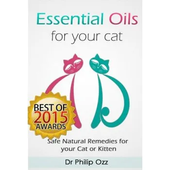 Kniha Essential Oils for Your Cat: Safe Natural Remedies for your Cat or Kitten (Essential Oils for Cats, Essential Oils for Kittens, Natural Cat Care, N (Dr Philip Ozz)(Brožovaná)