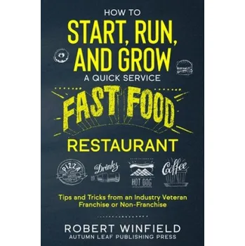 Cizojazyčná kniha How to Start, Run, and Grow a Quick Service Fast Food Restaurant (Robert Winfield)(Brožovaná)