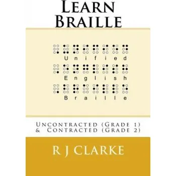 Učebnice Learn Braille: Uncontracted (Grade 1) & Contracted (Grade 2) (R J Clarke)(Brožovaná)