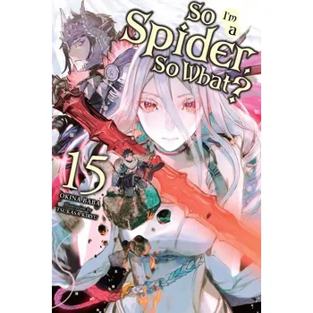 Cizojazyčná kniha So I'm a Spider, So What?, Vol. 15 (light novel) (Okina Baba)(Brožovaná)