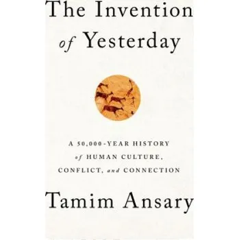 Cizojazyčná kniha The Invention of Yesterday (Tamim Ansary)(Pevná)