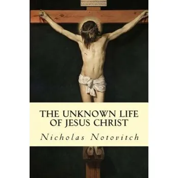 The Unknown Life of Jesus Christ (Nicholas Notovitch,J H Connelly,L Landsberg)(Brožovaná)