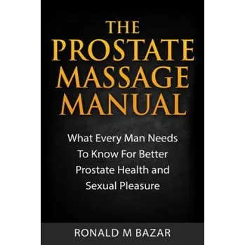 Prostate Massage Manual (Ronald M Bazar)(Brožovaná)