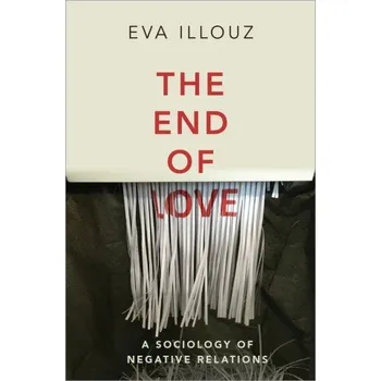 End of Love - A Sociology of Negative Relations (Illouz,Eva)(Brožovaná)