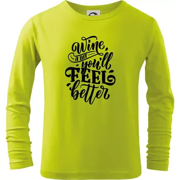 Wine a bit youll feel better - Triko dětské Long Sleeve - 134 cm/8 let ( Limetková )