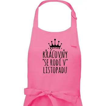 Kuchyňská zástěra Královny se rodí v listopadu - Dámská zástěra na vaření - Univerzální velikost ( Růžová )