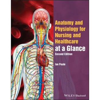 Anatomy and Physiology for Nursing and Healthcare Students at a Glance, 2nd Edition (Ian Peate)(Brožovaná)